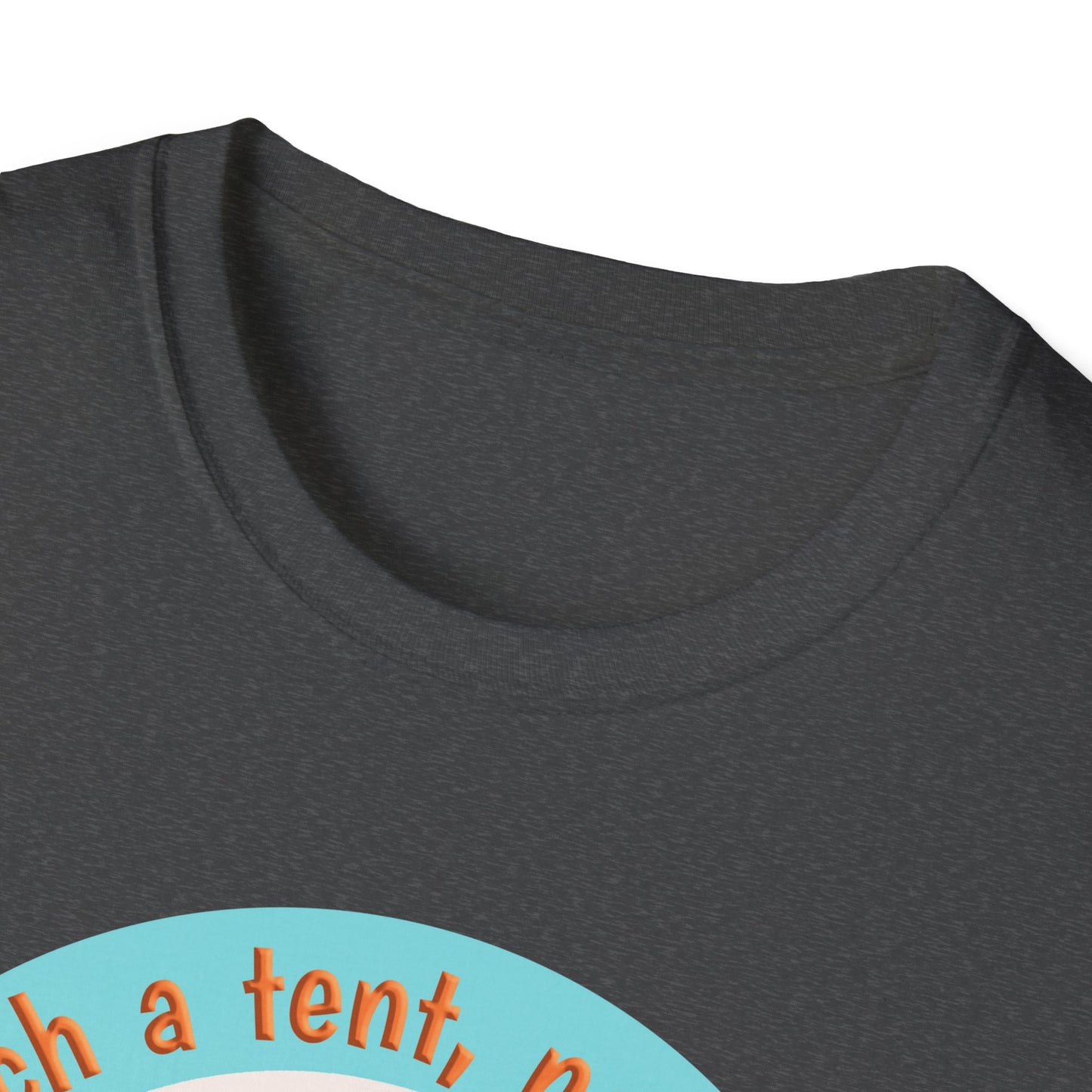 Pitch a tent, not a fit - Softstyle T-Shirt