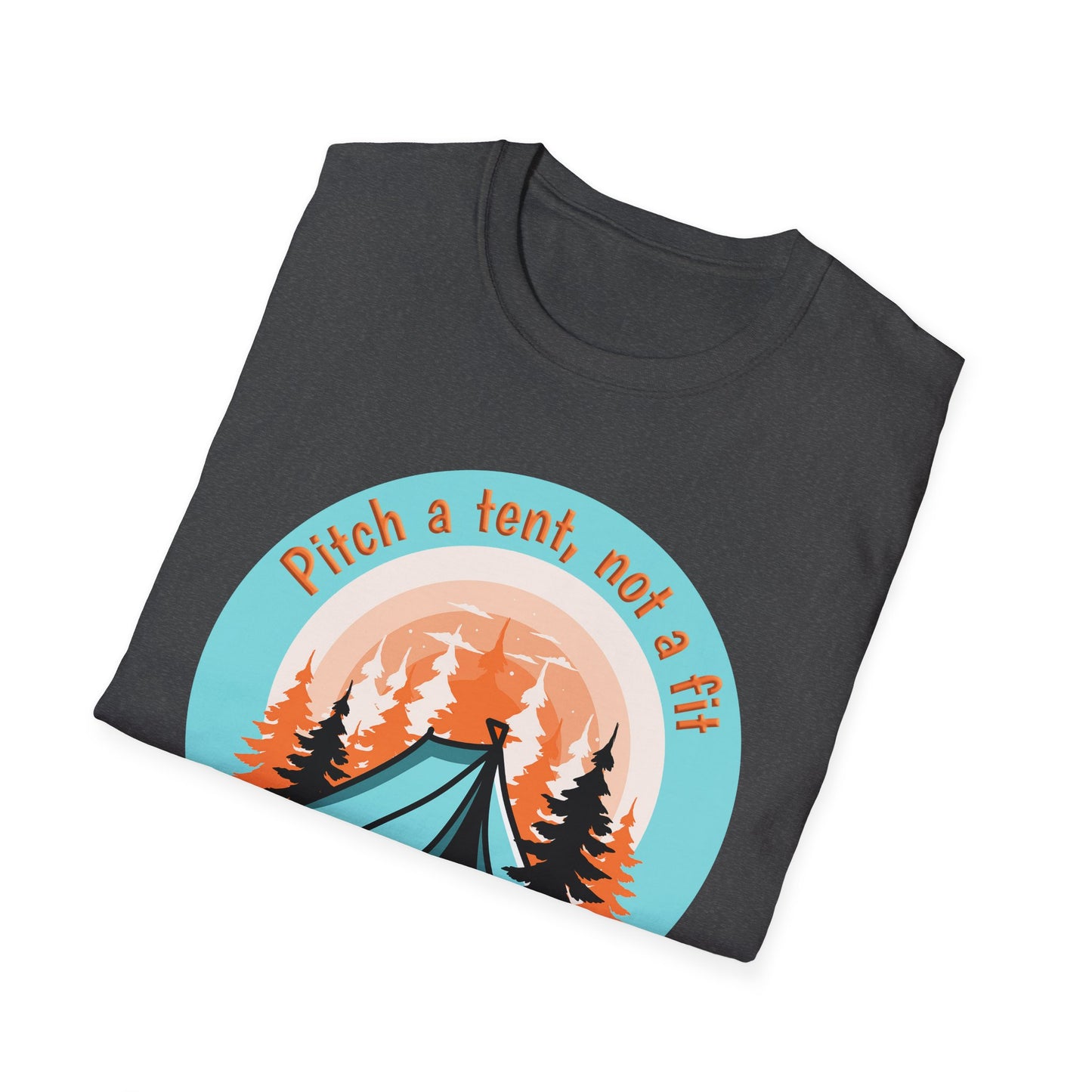 Pitch a tent, not a fit - Softstyle T-Shirt