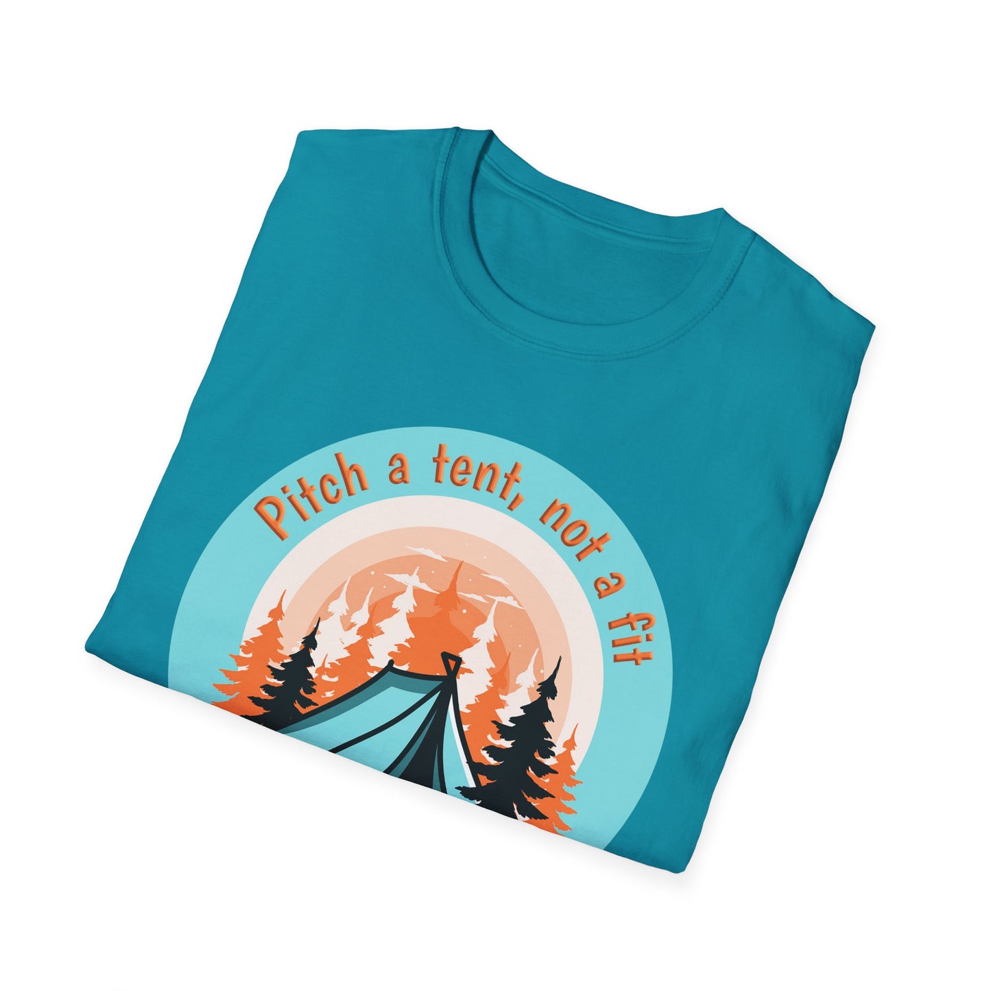 Pitch a tent, not a fit - Softstyle T-Shirt