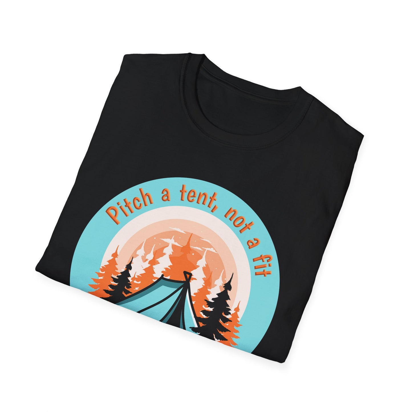 Pitch a tent, not a fit - Softstyle T-Shirt