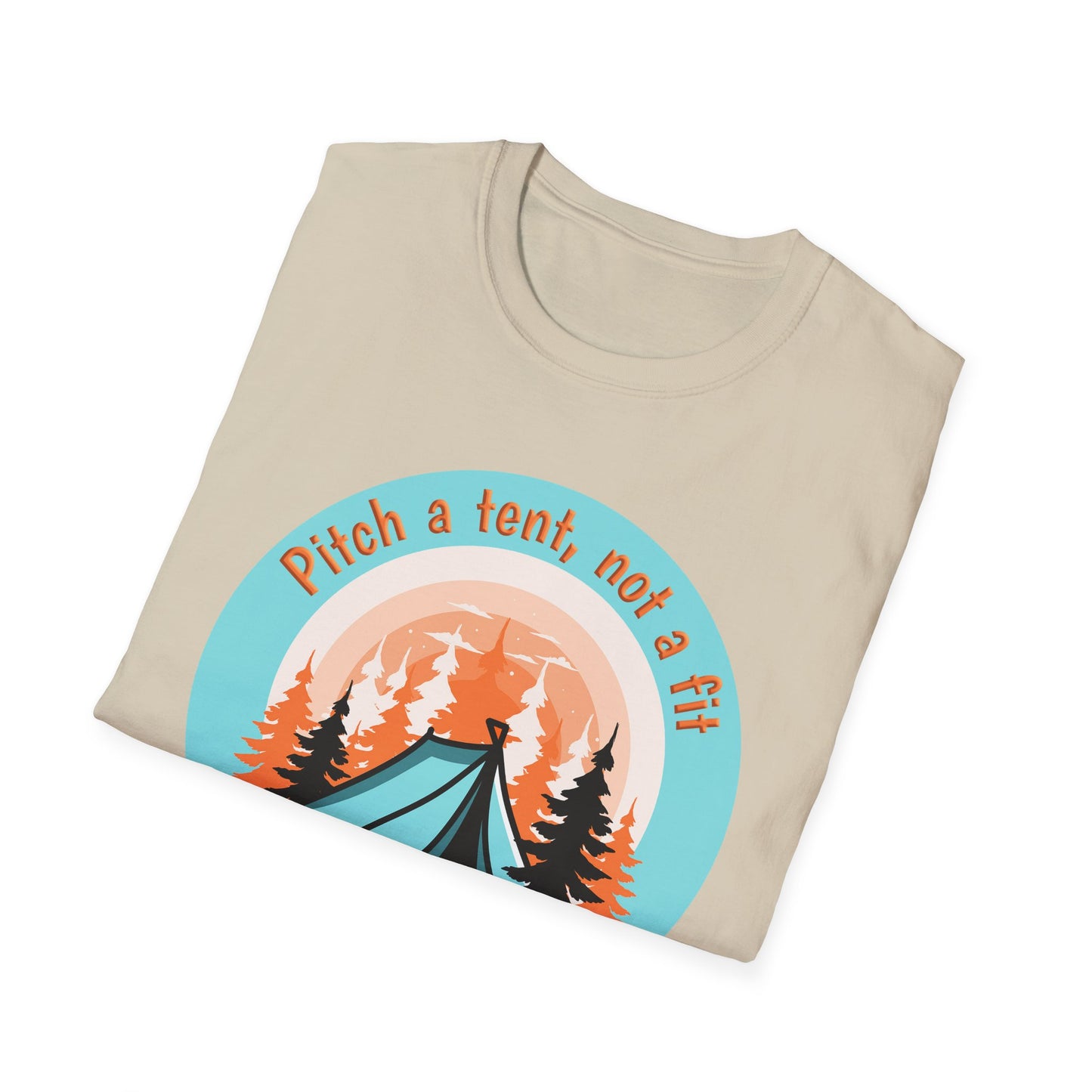 Pitch a tent, not a fit - Softstyle T-Shirt