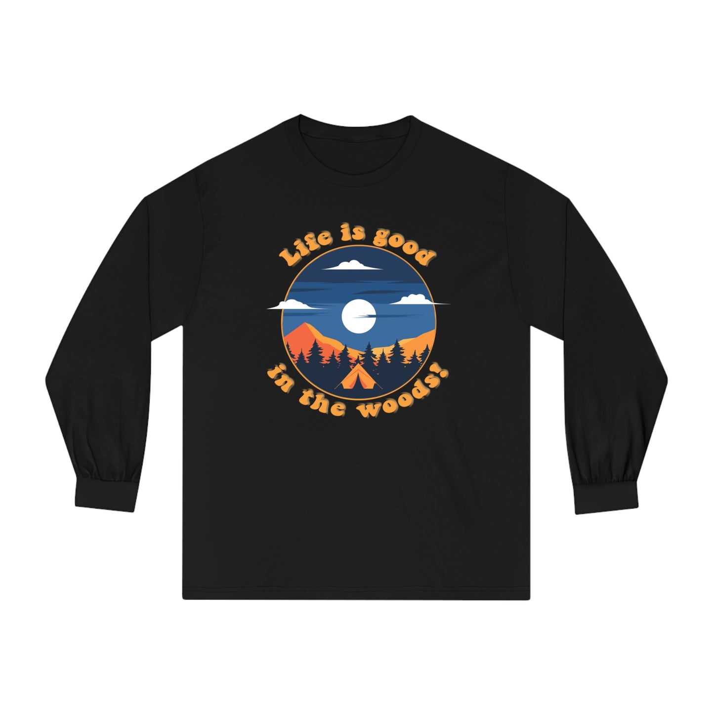 Life is good in the woods - Classic Long Sleeve T-Shirt